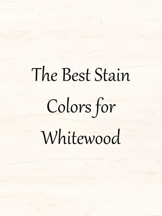 The Best Stain Colors for Whitewood